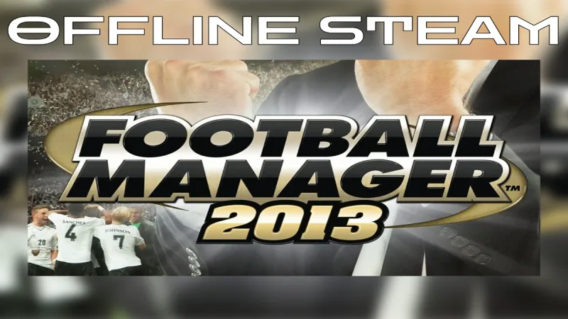 Football Manager 2013  |  Оффлайн Аккаунт Steam