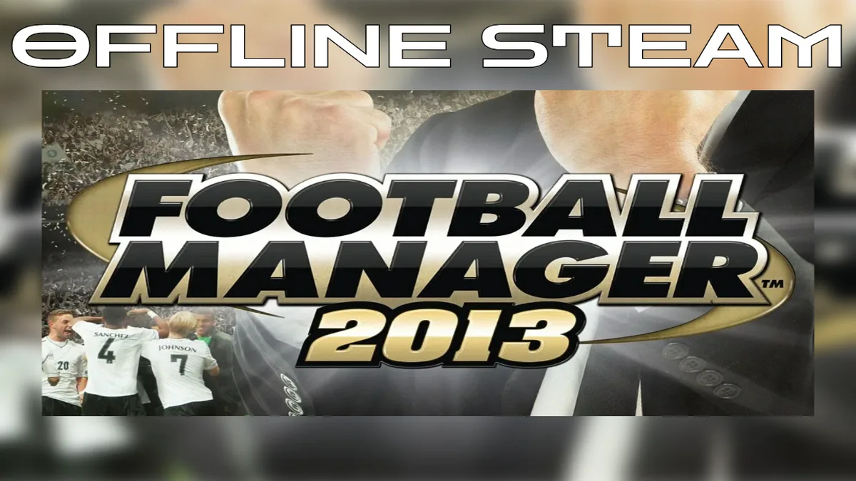 Football Manager 2013  |  Оффлайн Аккаунт Steam
