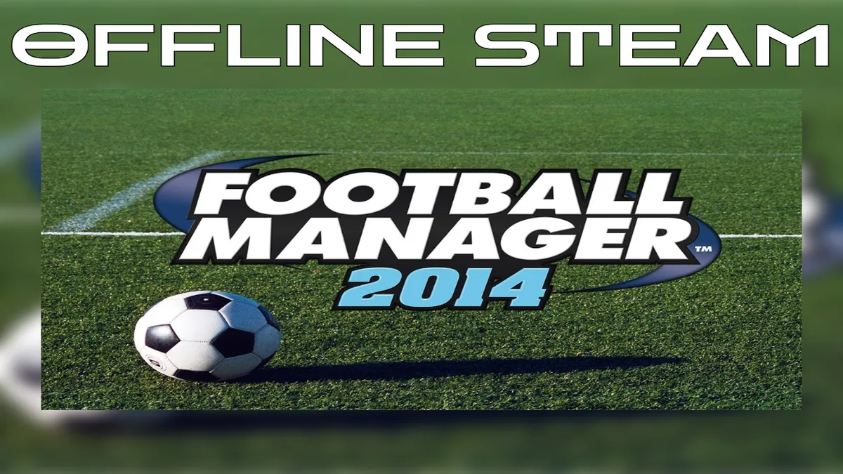 Football Manager 2014  |  Оффлайн Аккаунт Steam
