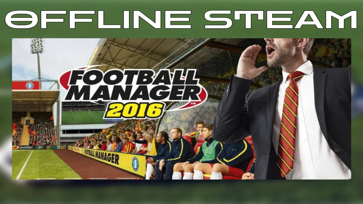 Football Manager 2016  |  Оффлайн Аккаунт Steam