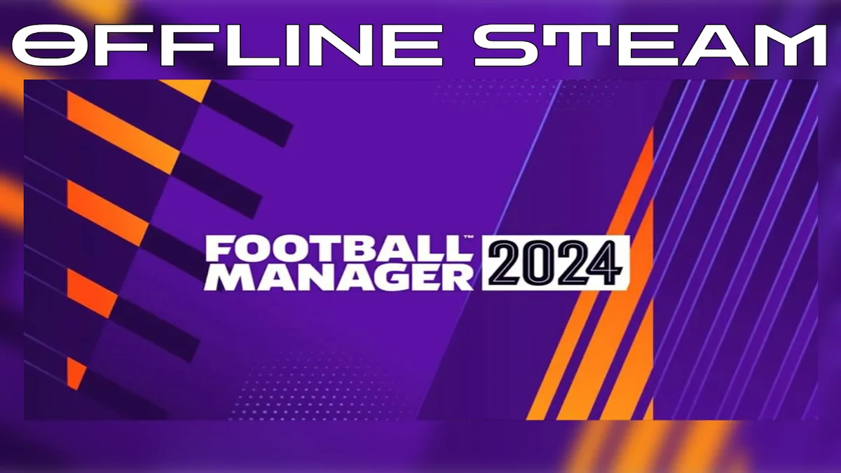 Football Manager 2024  |  Оффлайн Аккаунт Steam