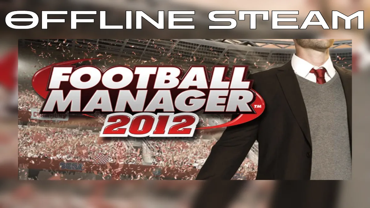 Football Manager 2012  |  Оффлайн Аккаунт Steam